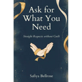 Ask for What You Need: Straight Requests Without Guilt