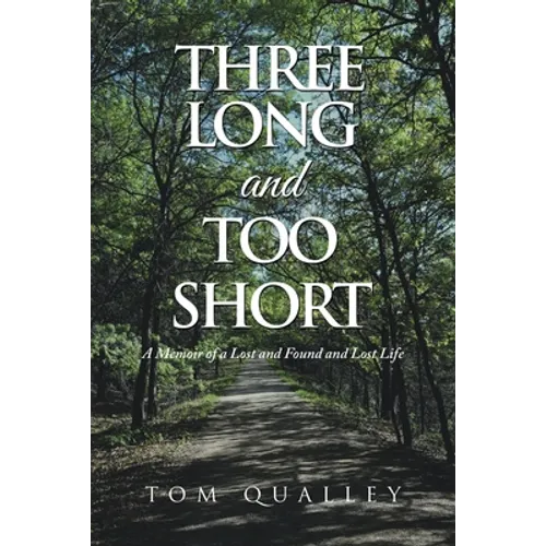 Three Long and Too Short: A Memoir of a Lost and Found and Lost Life