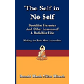 The Self in No Self: Buddhist Heresies and Other Lessons of Buddhist Life