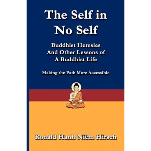 The Self in No Self: Buddhist Heresies and Other Lessons of Buddhist Life
