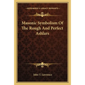 Masonic Symbolism Of The Rough And Perfect Ashlars