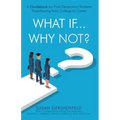 What If...Why Not?: A Guidebook for First-Generation Students Transitioning from College to Career