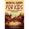 Medieval Europe for Kids: A Captivating Guide to the Middle Ages in European History