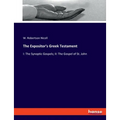 The Expositor's Greek Testament: I: The Synoptic Gospels; II: The Gospel of St. John