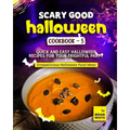 Scary Good Halloween Cookbook - 5: Quick and Easy Halloween Recipes for Your Frightful Party
