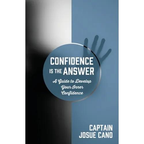 Confidence is the Answer: A Guide to Develop Your Inner Confidence