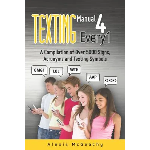 Texting Manual 4 Every1: A compilation of over 5000 Signs, acronyms and texting symbols
