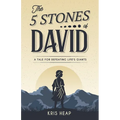 The 5 Stones of David: A Tale for Defeating Life's Giants