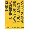 The 12 Universal Laws of Life Fulfillment and Success