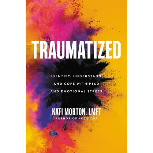 Traumatized: Identify, Understand, and Cope with Ptsd and Emotional Stress