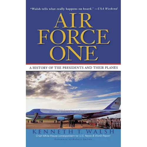 Air Force One: A History of the Presidents and Their Planes
