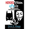 Heroes, Villains, and Fools: The Changing American Character