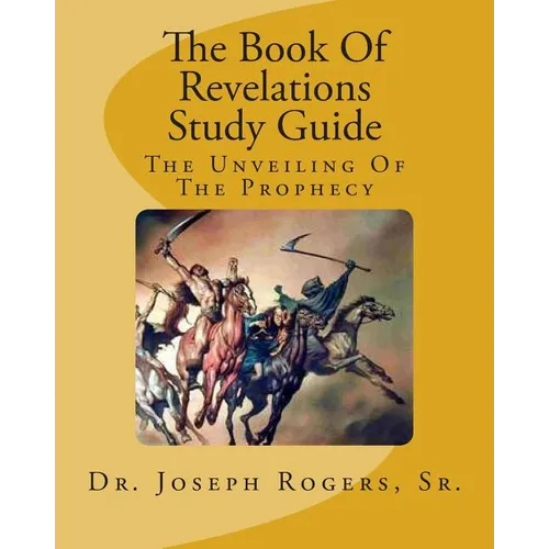 The Book Of Revelations Study Guide: The Unveiling Of The Prophecy