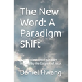 The New Word: A Paradigm Shift: A new collection of parables inspired by the Gospels of Jesus