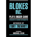 Blokes Inc.: Play a bigger game