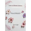 Letters To Women Like Me "Reflections on Motherhood, Healing, and the Quiet Work of Hope"
