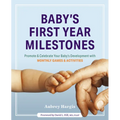 Baby's First Year Milestones: 150 Games and Activities to Promote and Celebrate Your Baby's Development
