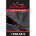 All Things Hold Together: Recovering Christian Worldview
