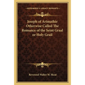 Joseph of Arimathie Otherwise Called The Romance of the Seint Graal or Holy Grail