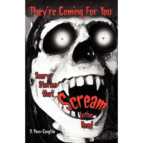 They're Coming For You: Scary Stories that Scream to be Read