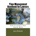 Time Management Handbook for Lawyers: How-to Tactics That Really Work