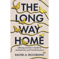 The Long Way Home: Lifelong Learner's Guide to Authenticity and Transformation