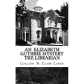 An Elizabeth Guthrie Mystery The Librarian: The Librarian