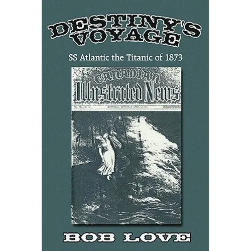 Destiny's Voyage: Ss Atlantic the Titanic of 1873