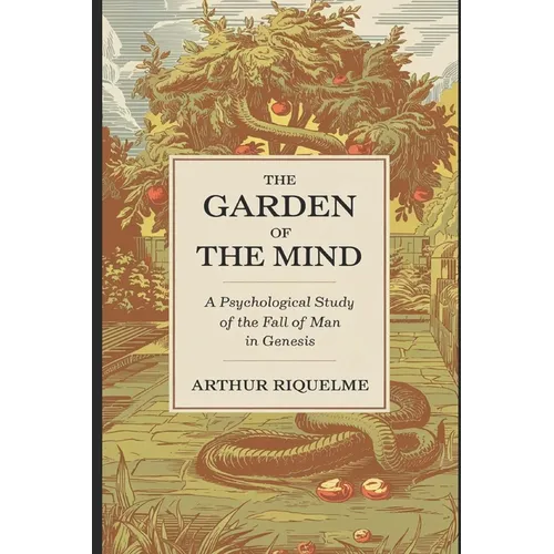 The Garden of the Mind: A Psychological Study of the Fall of Man in Genesis