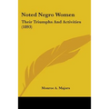 Noted Negro Women: Their Triumphs And Activities (1893)