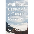 Collected Essays of a Cancer Survivor: A Nutritional Holistic Survivor's Story