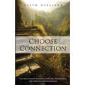 Choose Connection: The path toward authentic personal, professional, and spiritual transformation