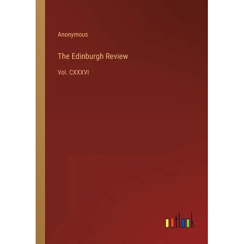 The Edinburgh Review: Vol. CXXXVI