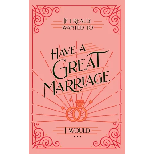 If I Really Wanted to Have a Great Marriage, I Would . . .