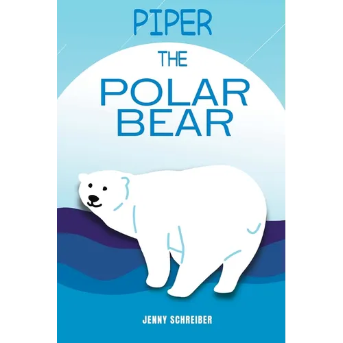Piper the Polar Bear: A Frosty Adventure from the Tiny Tails Animal Facts Series (Pre-Reader) - Paperback