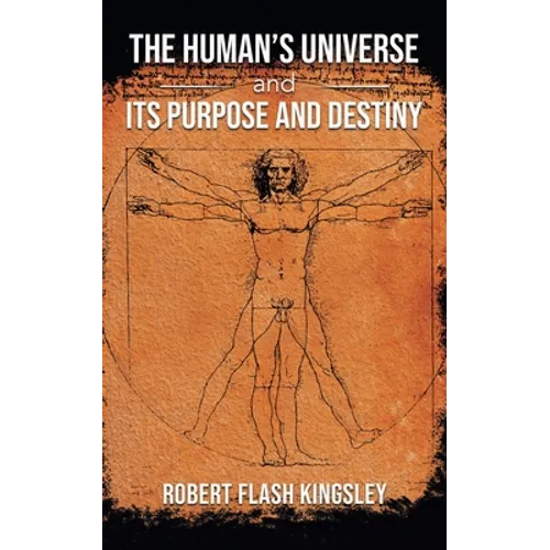 The Human's Universe and Its Purpose and Destiny