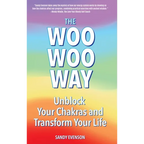 The Woo Woo Way: Unblock Your Chakras and Transform Your Life