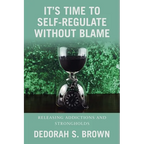 It's Time to Self-Regulate Without Blame: Releasing Addictions and Strongholds