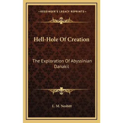 Hell-Hole Of Creation: The Exploration Of Abyssinian Danakil