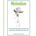 Minimalism: The Life Altering Magic of Organizing, Simplifying & Decluttering Your Life