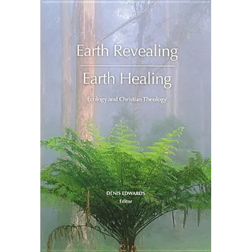 Earth Revealing - Earth Healing: Ecology and Christian Theology
