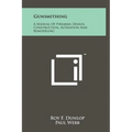 Gunsmithing: A Manual Of Firearms Design, Construction, Alteration And Remodeling