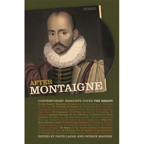 After Montaigne: Contemporary Essayists Cover the Essays