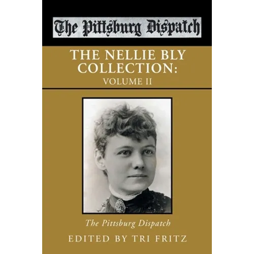 The Nellie Bly Collection: Volume Ii: the Pittsburg Dispatch
