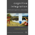 Cognitive Integration: Mind and Cognition Unbounded