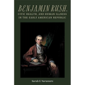 Benjamin Rush, Civic Health, and Human Illness in the Early American Republic