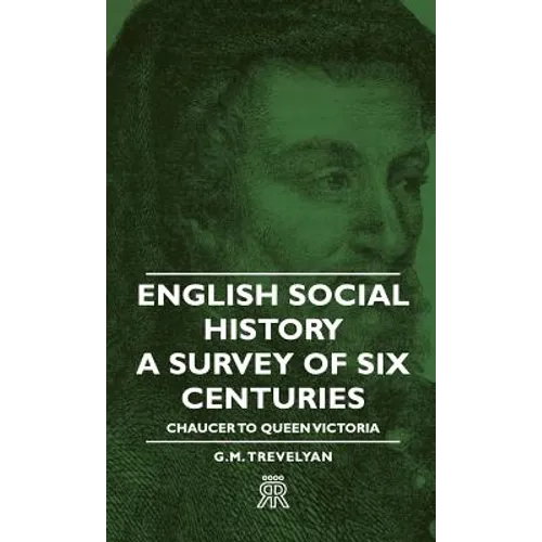English Social History - A Survey of Six Centuries - Chaucer to Queen Victoria