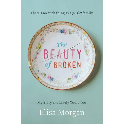 The Beauty of Broken: My Story, and Likely Yours Too