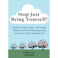 Stop Just Being Yourself!: Small Book/Big Change: A Shockingly Simple System for Shattering Limits and Living a More Abundant Life