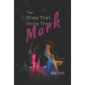 The Ones That Made Their Mark: A Collection of Poetry